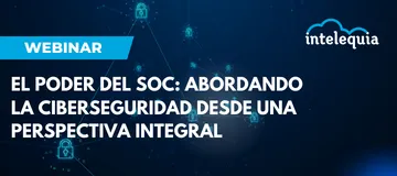 Webinar: El poder del SOC, abordando la ciberseguridad con una perspectiva integral